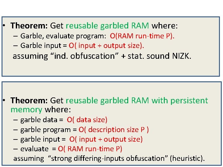  • Theorem: Get reusable garbled RAM where: – Garble, evaluate program: O(RAM run-time