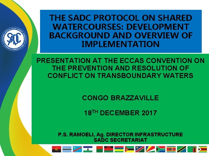 THE SADC PROTOCOL ON SHARED WATERCOURSES: DEVELOPMENT BACKGROUND AND OVERVIEW OF IMPLEMENTATION PRESENTATION AT