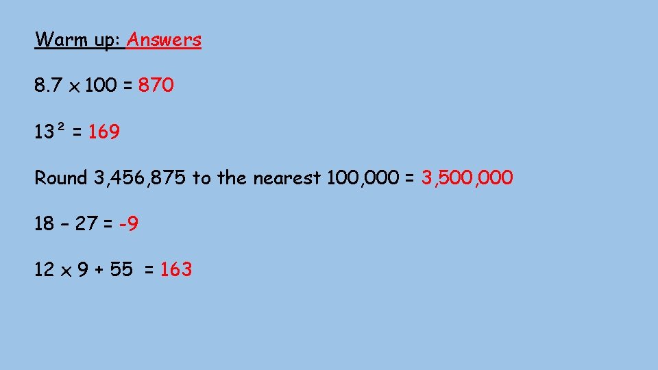 Warm up: Answers 8. 7 x 100 = 870 13² = 169 Round 3,