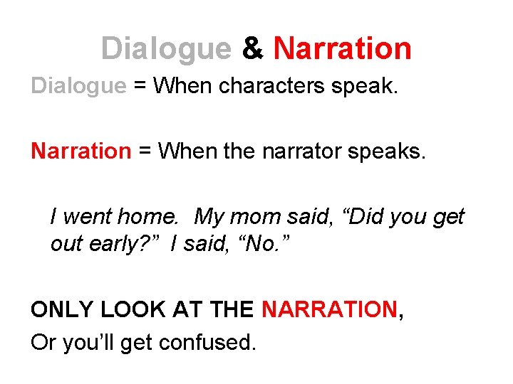 Dialogue & Narration Dialogue = When characters speak. Narration = When the narrator speaks.