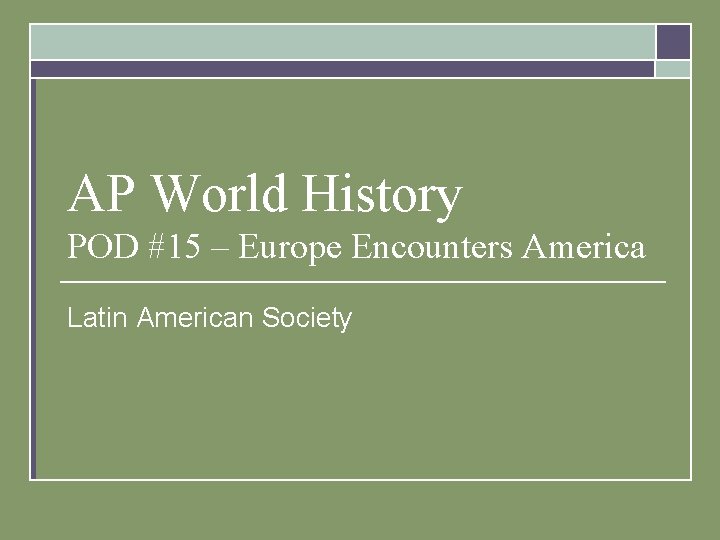 AP World History POD #15 – Europe Encounters America Latin American Society 