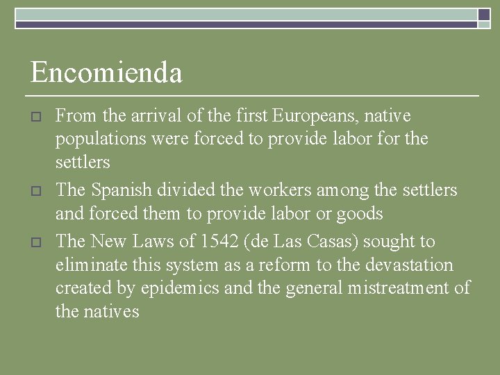 Encomienda o o o From the arrival of the first Europeans, native populations were