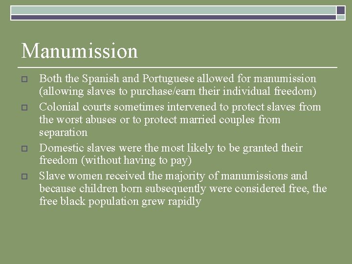 Manumission o o Both the Spanish and Portuguese allowed for manumission (allowing slaves to