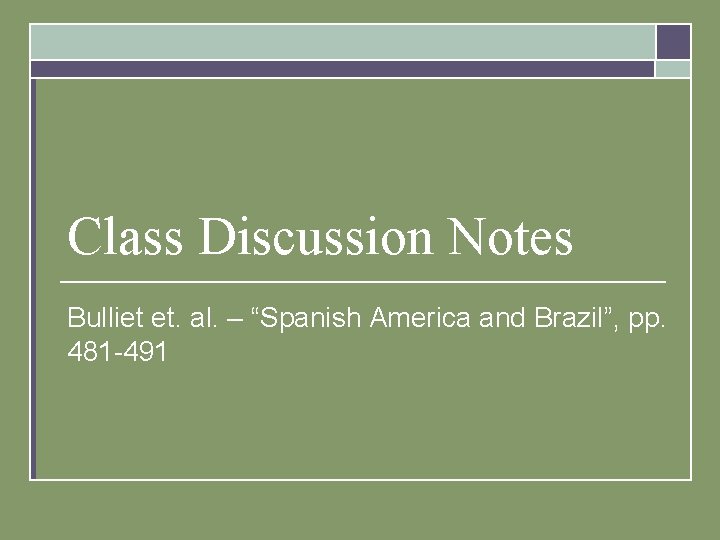 Class Discussion Notes Bulliet et. al. – “Spanish America and Brazil”, pp. 481 -491
