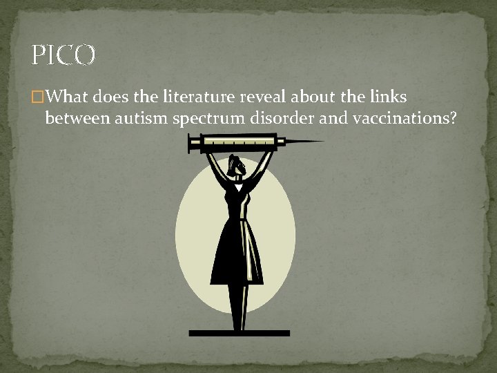 PICO �What does the literature reveal about the links between autism spectrum disorder and