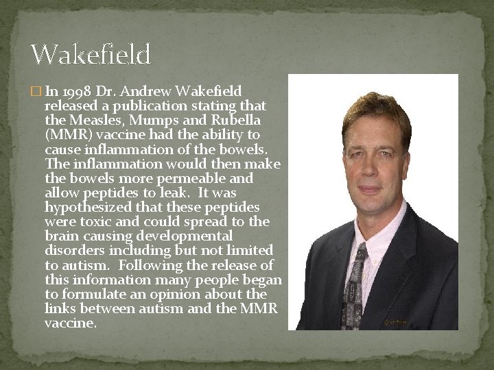 Wakefield � In 1998 Dr. Andrew Wakefield released a publication stating that the Measles,
