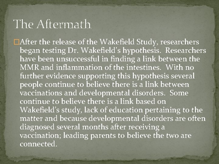 The Aftermath �After the release of the Wakefield Study, researchers began testing Dr. Wakefield’s