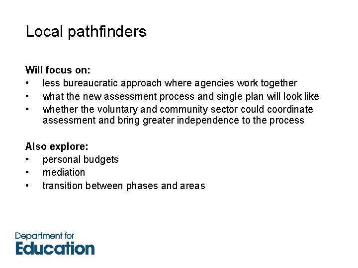 Local pathfinders Will focus on: • less bureaucratic approach where agencies work together •