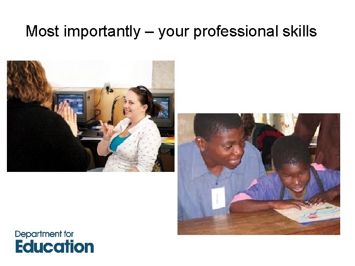 Most importantly – your professional skills 