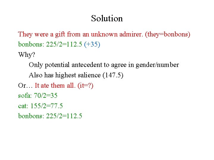 Solution They were a gift from an unknown admirer. (they=bonbons) bonbons: 225/2=112. 5 (+35)