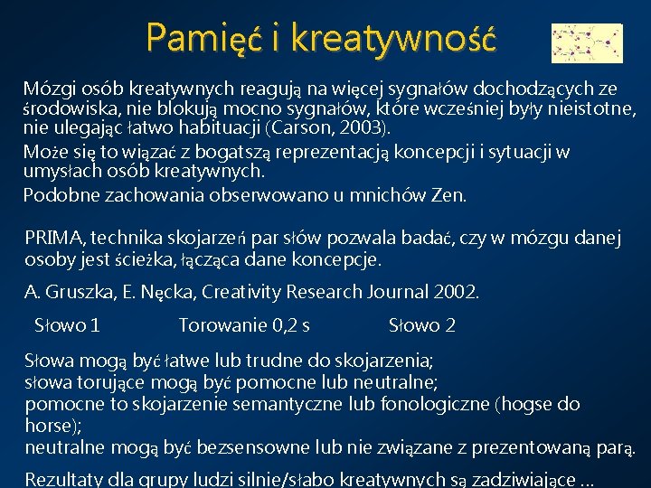 Pamięć i kreatywność Mózgi osób kreatywnych reagują na więcej sygnałów dochodzących ze środowiska, nie