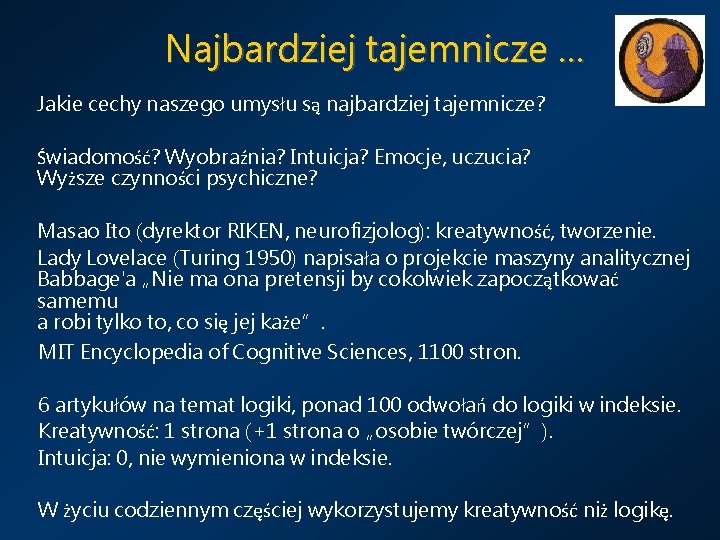 Najbardziej tajemnicze … Jakie cechy naszego umysłu są najbardziej tajemnicze? Świadomość? Wyobraźnia? Intuicja? Emocje,