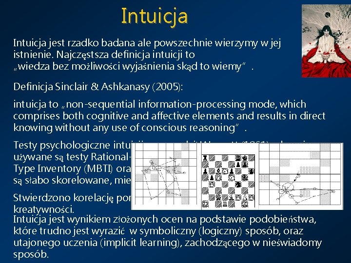 Intuicja jest rzadko badana ale powszechnie wierzymy w jej istnienie. Najczęstsza definicja intuicji to