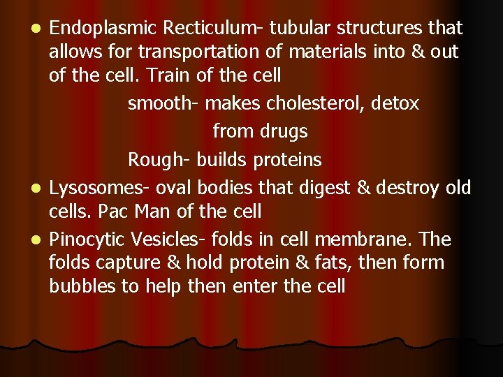 Endoplasmic Recticulum- tubular structures that allows for transportation of materials into & out of