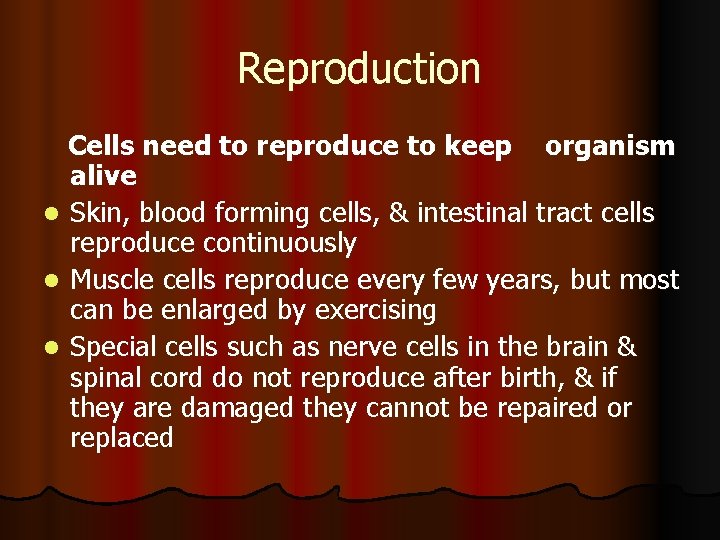 Reproduction Cells need to reproduce to keep organism alive l Skin, blood forming cells,