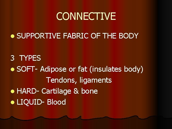 CONNECTIVE l SUPPORTIVE FABRIC OF THE BODY 3 TYPES l SOFT- Adipose or fat