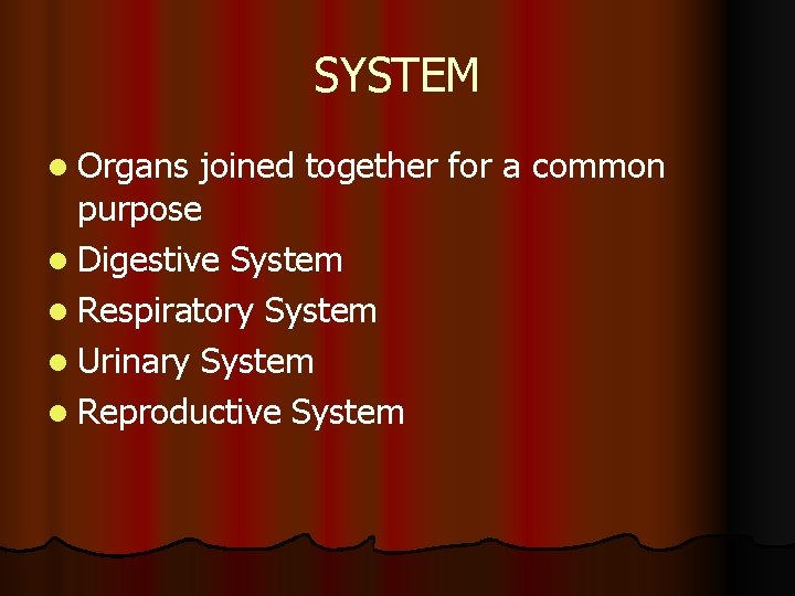 SYSTEM l Organs joined together for a common purpose l Digestive System l Respiratory