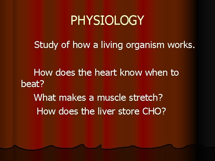 PHYSIOLOGY Study of how a living organism works. How does the heart know when