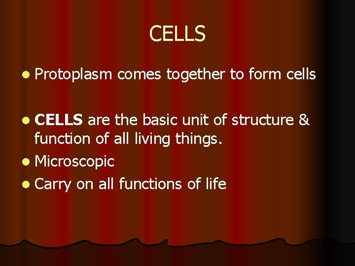 CELLS l Protoplasm l CELLS comes together to form cells are the basic unit