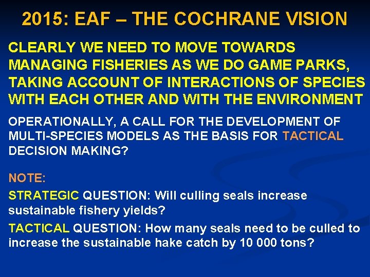 2015: EAF – THE COCHRANE VISION CLEARLY WE NEED TO MOVE TOWARDS MANAGING FISHERIES