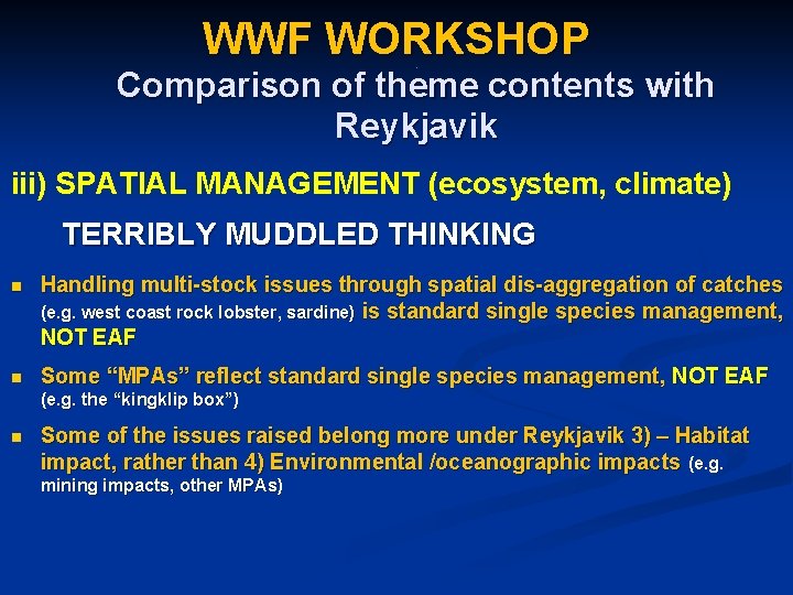 WWF WORKSHOP. Comparison of theme contents with Reykjavik iii) SPATIAL MANAGEMENT (ecosystem, climate) TERRIBLY
