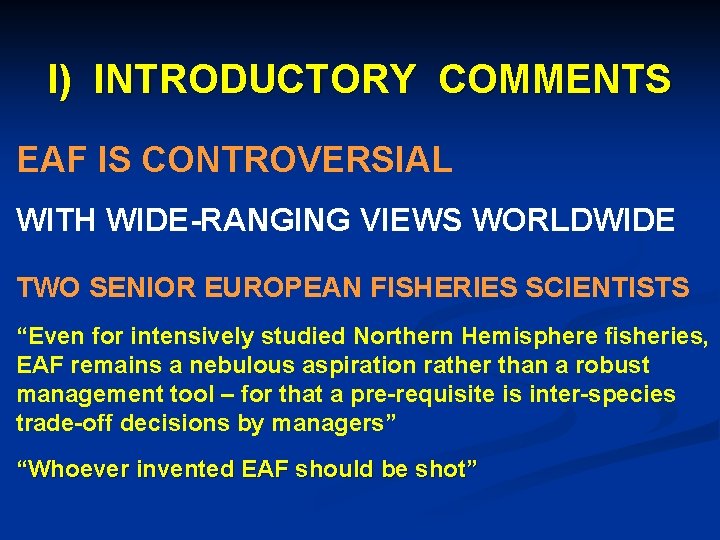 I) INTRODUCTORY COMMENTS EAF IS CONTROVERSIAL WITH WIDE-RANGING VIEWS WORLDWIDE TWO SENIOR EUROPEAN FISHERIES