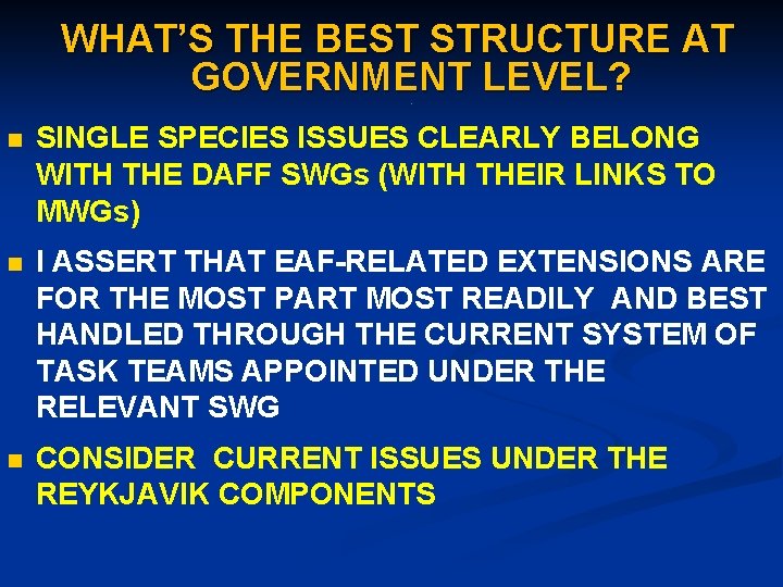 WHAT’S THE BEST STRUCTURE AT GOVERNMENT LEVEL? . n SINGLE SPECIES ISSUES CLEARLY BELONG