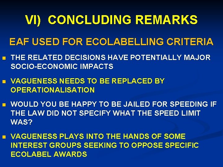 VI) CONCLUDING REMARKS EAF USED FOR ECOLABELLING CRITERIA n THE RELATED DECISIONS HAVE POTENTIALLY
