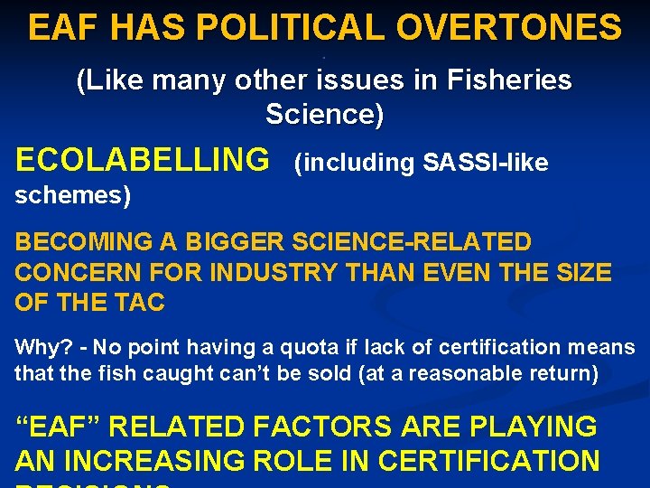 EAF HAS POLITICAL OVERTONES. (Like many other issues in Fisheries Science) ECOLABELLING (including SASSI-like