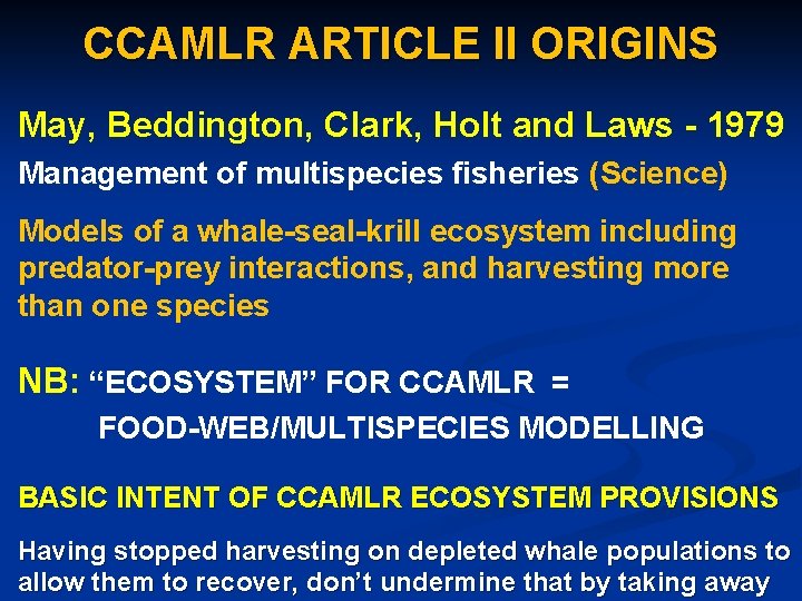 CCAMLR ARTICLE II ORIGINS May, Beddington, Clark, Holt and Laws - 1979 Management of