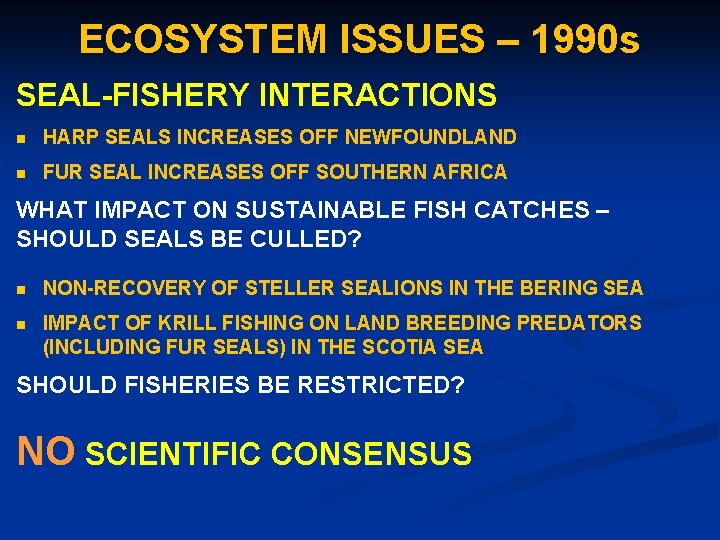 ECOSYSTEM ISSUES – 1990 s SEAL-FISHERY INTERACTIONS n HARP SEALS INCREASES OFF NEWFOUNDLAND n