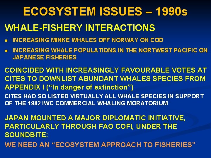 ECOSYSTEM ISSUES – 1990 s WHALE-FISHERY INTERACTIONS n INCREASING MINKE WHALES OFF NORWAY ON