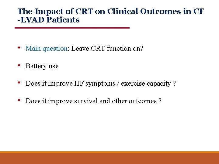 The Impact of CRT on Clinical Outcomes in CF -LVAD Patients • Main question: