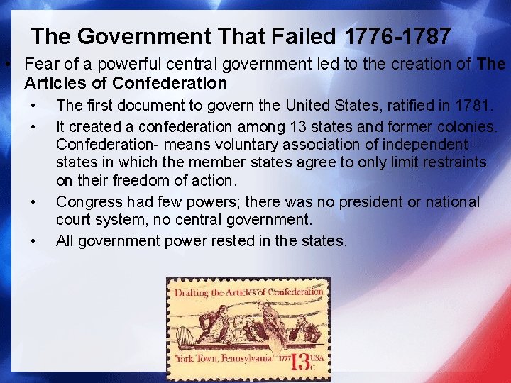 The Government That Failed 1776 -1787 • Fear of a powerful central government led