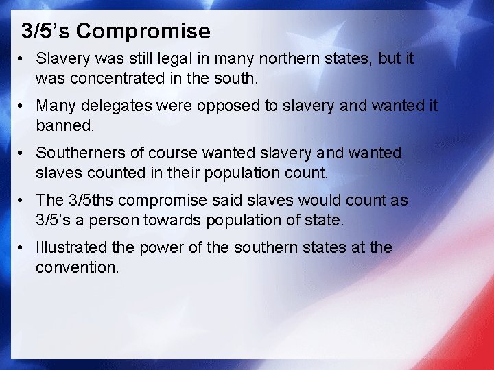 3/5’s Compromise • Slavery was still legal in many northern states, but it was