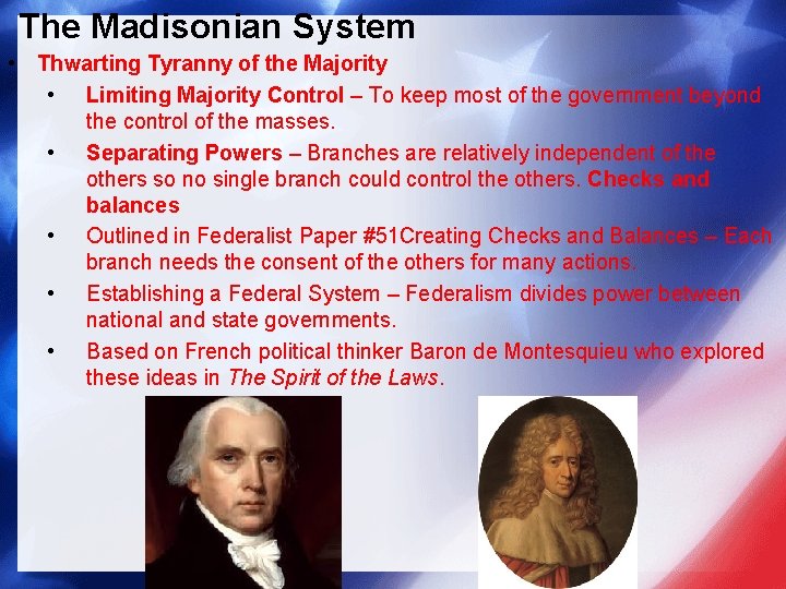 The Madisonian System • Thwarting Tyranny of the Majority • Limiting Majority Control –
