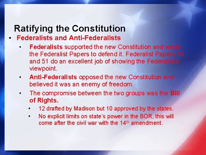 Ratifying the Constitution • Federalists and Anti-Federalists • • • Federalists supported the new