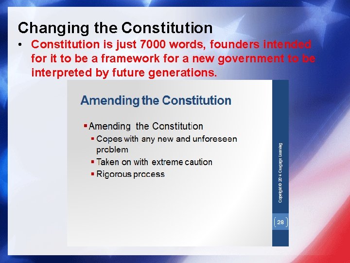 Changing the Constitution • Constitution is just 7000 words, founders intended for it to