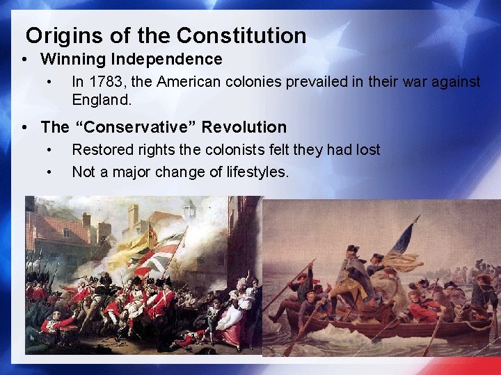 Origins of the Constitution • Winning Independence • In 1783, the American colonies prevailed
