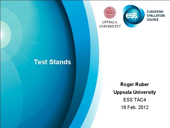 Test Stands Roger Ruber Uppsala University ESS TAC 4 16 Feb. 2012 