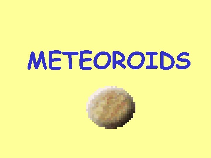 METEOROIDS 