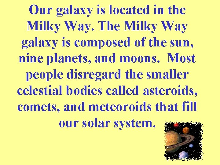 Our galaxy is located in the Milky Way. The Milky Way galaxy is composed