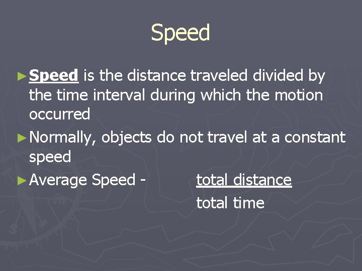Speed ► Speed is the distance traveled divided by the time interval during which
