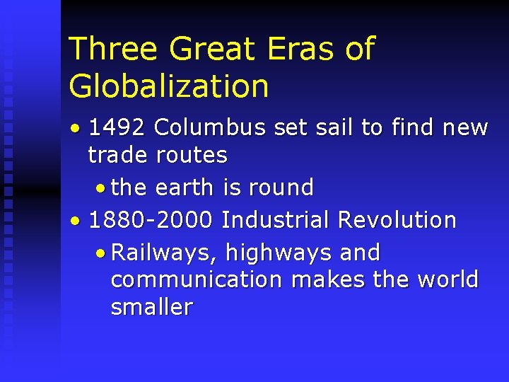 Three Great Eras of Globalization • 1492 Columbus set sail to find new trade