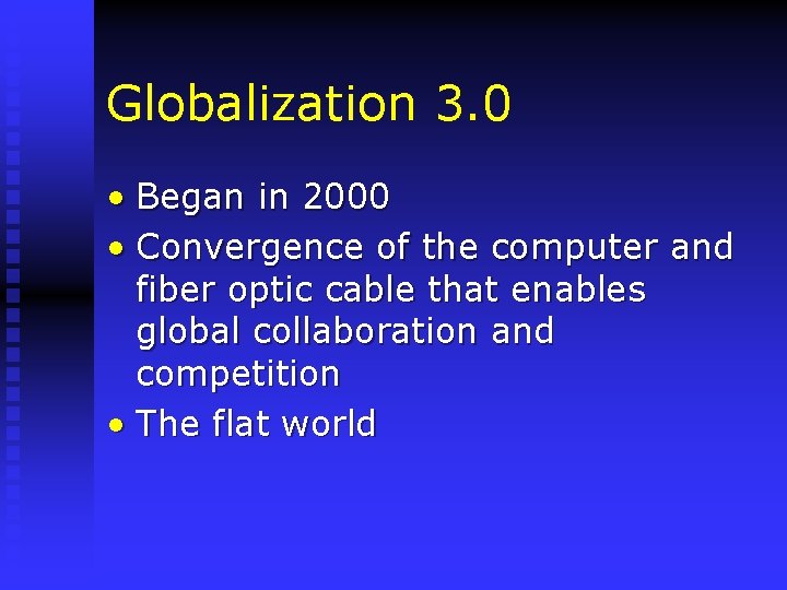 Globalization 3. 0 • Began in 2000 • Convergence of the computer and fiber