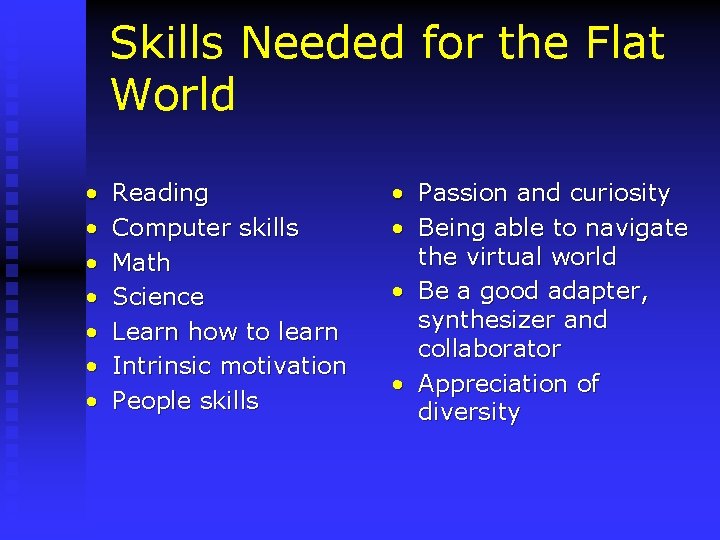 Skills Needed for the Flat World • • Reading Computer skills Math Science Learn