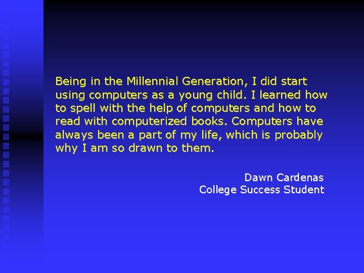 Being in the Millennial Generation, I did start using computers as a young child.
