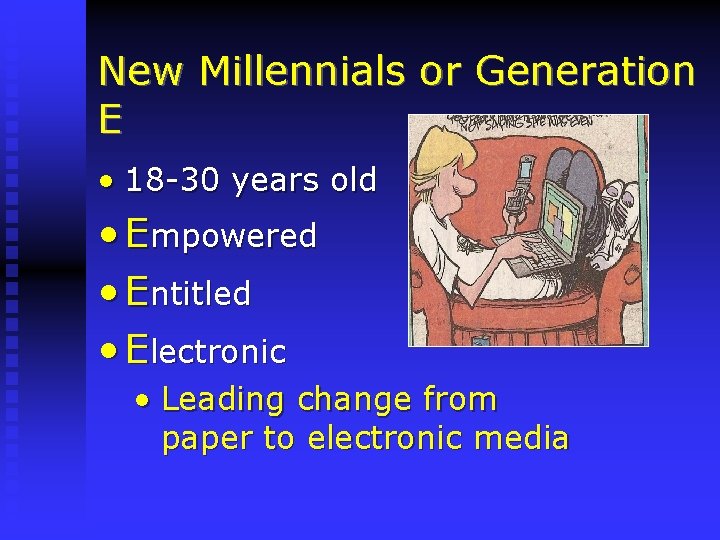 New Millennials or Generation E • 18 -30 years old • Empowered • Entitled