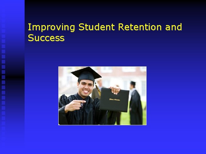 Improving Student Retention and Success 