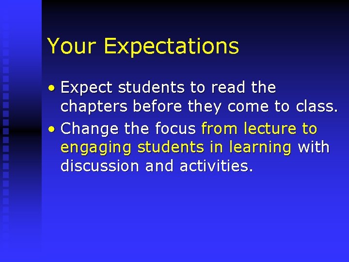 Your Expectations • Expect students to read the chapters before they come to class.